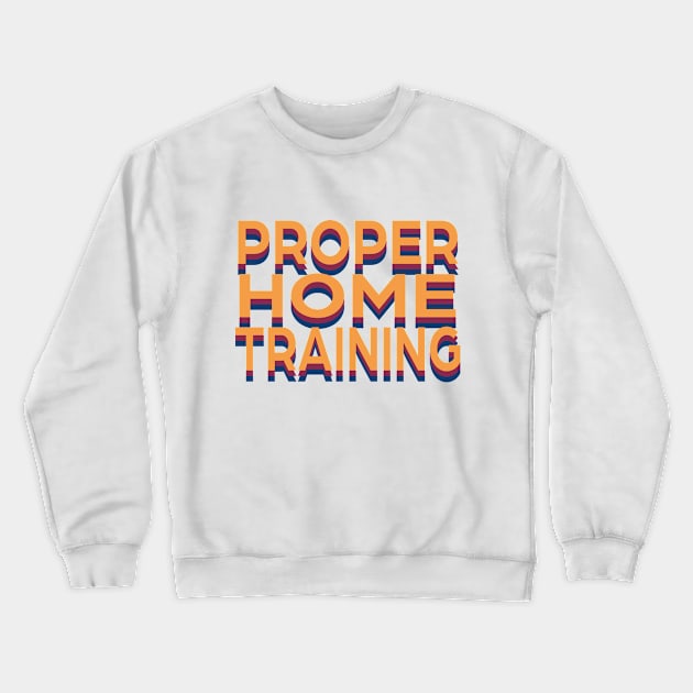 Proper Home Training Crewneck Sweatshirt by PSCSCo